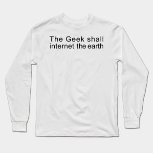 The Geek shall internet the earth Long Sleeve T-Shirt